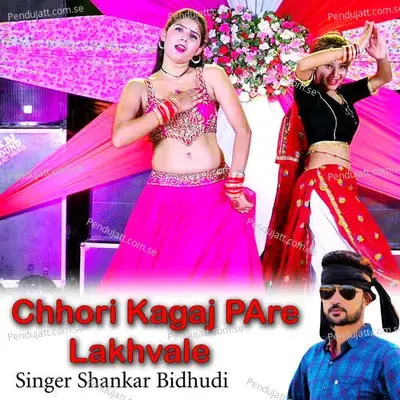 Chhori Kagaj Pare Lakhvale - Shankar Bidhudi