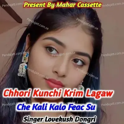 Chhori Kunchi Krim Lagaw Che Kali Kalo Feac Su - Lovekush Dungri