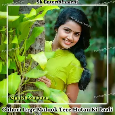 Chhori Lage Malook Tere Hotan Ki Laali - Manish Mastana