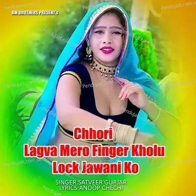 Chhori Lagva Mero Finger Kholu Lock Jawani Ko - Satveer Gurjar album cover 