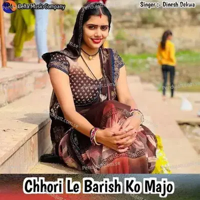 Chhori Le Barish Ko Majo - Dinesh Dekwa album cover 