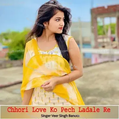 Chhori Love Ko Pech Ladale Re - Veer Singh banota