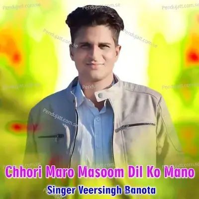 Chhori Maro Masoom Dil Ko Mano - Veersingh Banota album cover 
