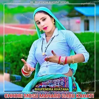 Chhori Mosu Maharo Babu Kahati - Bhupendra Khatana