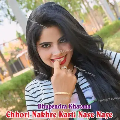 Chhori Nakhre Karti Naye Naye - Bhupendra Khatana album cover 
