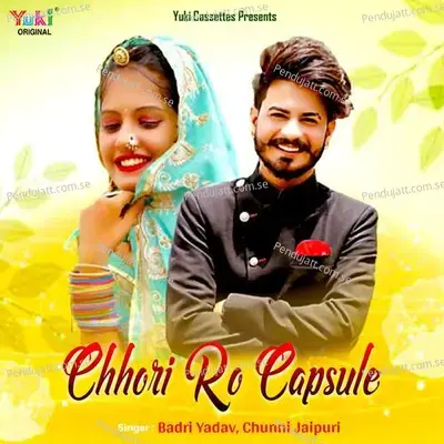 Chhori Ro Capsule - Badri Yadav cover album