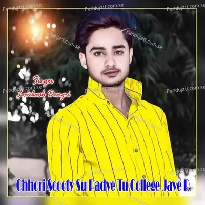 Chhori Scooty Su Padve Tu College Jave R - Lovekush Dungri