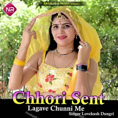Chhori Sent Lagave Chunni Me - Lovekush Dungri album cover 