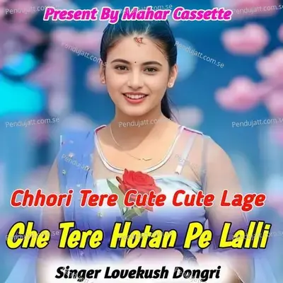Chhori Tere Cute Cute Lage Che Tere Hotan Pe Lalli - Lovekush Dungri album cover 