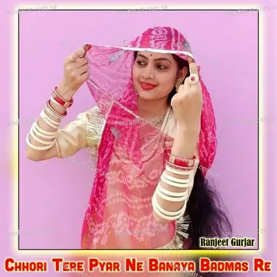 Chhori Tere Pyar Ne Banaya Badmas Re - Ranjeet Gurjar album cover 