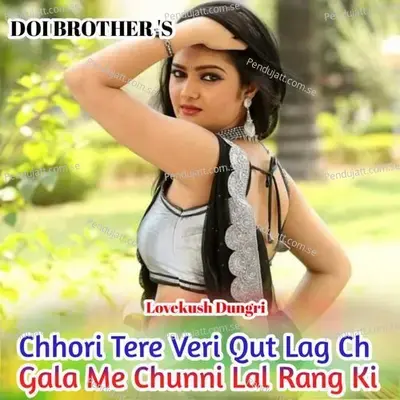 Chhori Tere Veri Qut Lag Ch Gala Me Chunni Lal Rang Ki - Lovekush Dungri