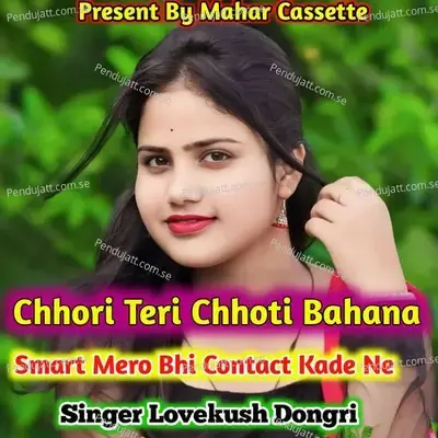 Chhori Teri Chhoti Bahana Smart Mero Bhi Contact Kade Ne - Lovekush Dungri