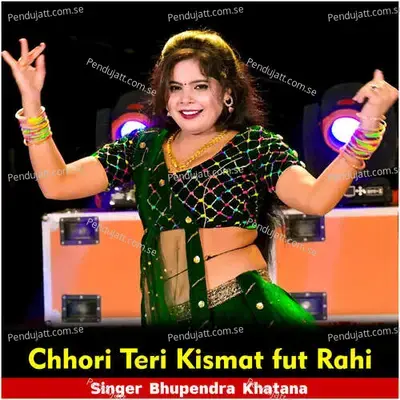 Chhori Teri Kismat Fut Rahi - Bhupendra Khatana