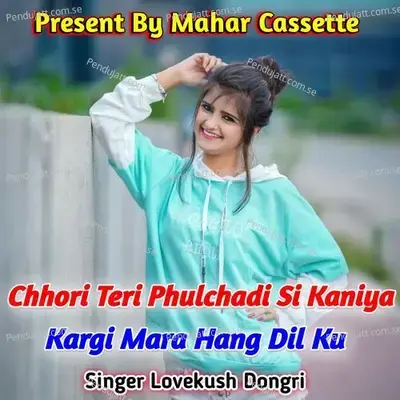 Chhori Teri Phulchadi Si Kaniya Kargi Mhara Hang Dil Ku - Lovekush Dungri