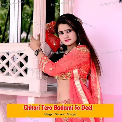 Chhori Tero Badami So Deel - Satveer Gurjar album cover 