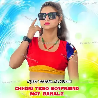 Chhori Tero Boyfriend Moy Banale - Ajeet Katara