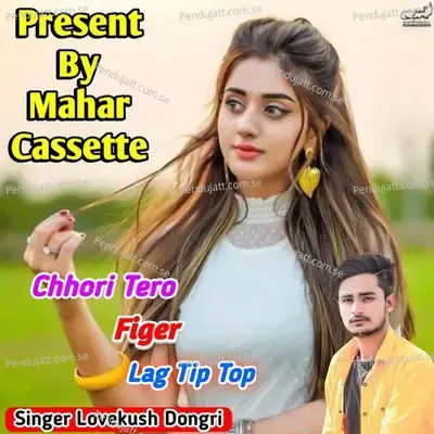Chhori Tero Figer Lag Tip Top - Lovekush Dungri