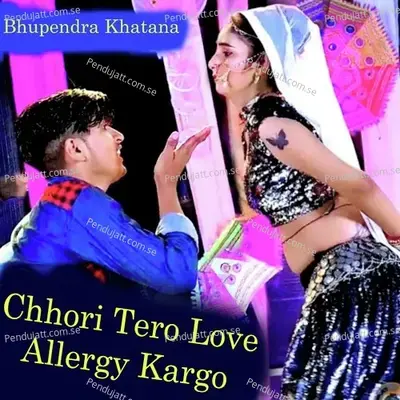 Chhori Tero Love Allergy Kargo - Bhupendra Khatana album cover 