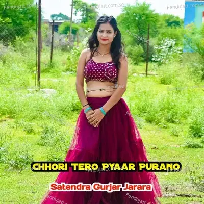 Chhori Tero Pyaar Purano - Satendra Gurjar Jarara