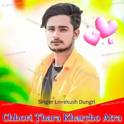 Chhori Thara Kharcho Atra - Lovekush Dungri album cover 