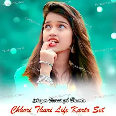 Chhori Thari Life Karto Set - Veer Singh banota album cover 