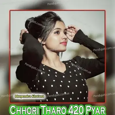 Chhori Tharo 420 Pyar - Bhupendra Khatana