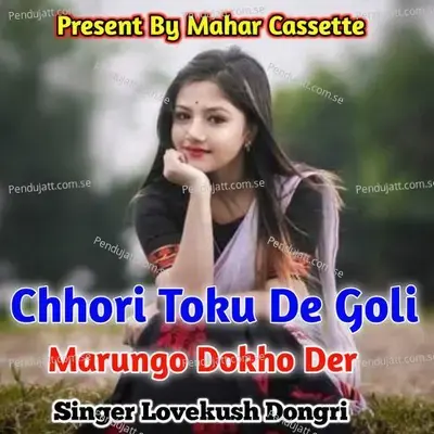Chhori Toku De Goli Marungo Dokho Der - Lovekush Dungri