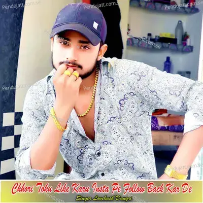 Chhori Toku Like Karu Insta Pe Follow Back Kar De - Lovekush Dungri album cover 