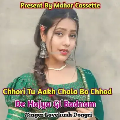 Chhori Tu Aakh Chala Bo Chhod De Hajya Gi Badnam - Lovekush Dungri