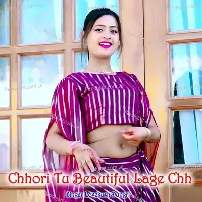 Chhori Tu Beautiful Lage Chh - Lovekush Dungri
