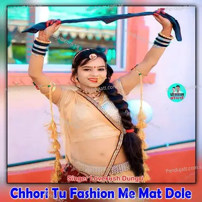 Chhori Tu Fashion Me Mat Dole - Lovekush Dungri album cover 