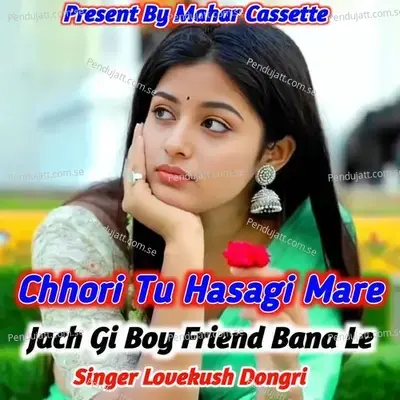 Chhori Tu Hasagi Mare Jach Gi Boy Friend Bana Le - Lovekush Dungri