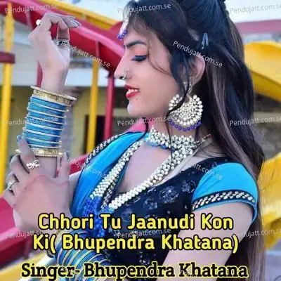 Chhori Tu Jaanudi Kon Ki - Bhupendra Khatana album cover 