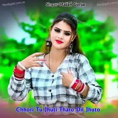 Chhori Tu Jhuti Tharo Dil Jhuto - Madan Gurjar album cover 