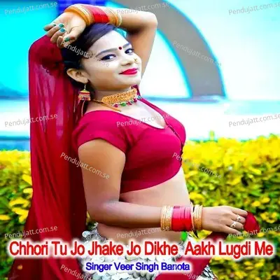 Chhori Tu Jo Jhake Jo Dikhe  Aakh Lugdi Me - Veer Singh banota