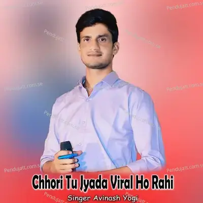 Chhori Tu Jyada Viral Ho Rahi - Avinash Yogi album cover 