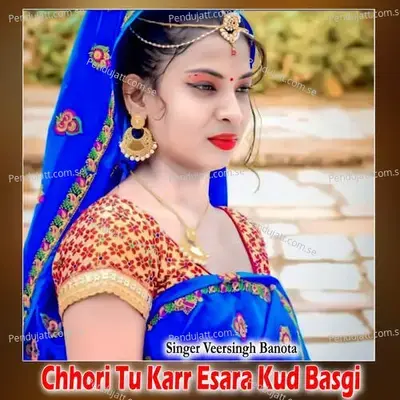 Chhori Tu Karr Esara Kud Basgi - Veersingh Banota