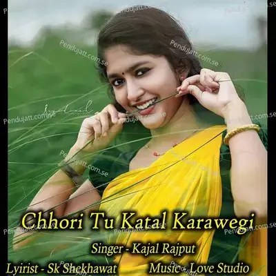Chhori Tu Katal Karawegi - Kajal Rajput album cover 