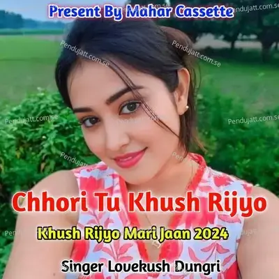 Chhori Tu Khush Rijyo Khush Rijyo Mari Jaan 2024 - Lovekush Dungri album cover 
