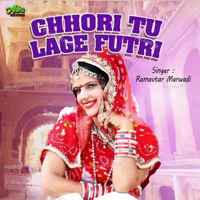Chhori Tu Lage Futri - Ramavtar Marwadi album cover 
