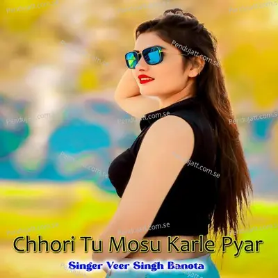 Chhori Tu Mosu Karle Pyar - Veer Singh banota album cover 