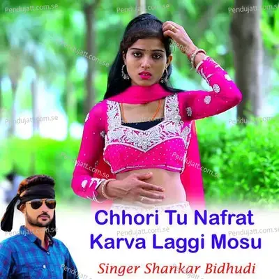 Chhori Tu Nafrat Karva Laggi Mosu - Shankar Bidhudi