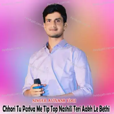 Chhori Tu Padva Me Tip Top Nashili Teri Aakh Le Bethi - Avinash Yogi album cover 