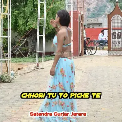 Chhori Tu To Piche Te - Satendra Gurjar Jarara