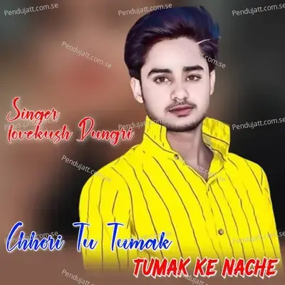 Chhori Tu Tumak Tumak Ke Nache - Lovekush Dungri album cover 