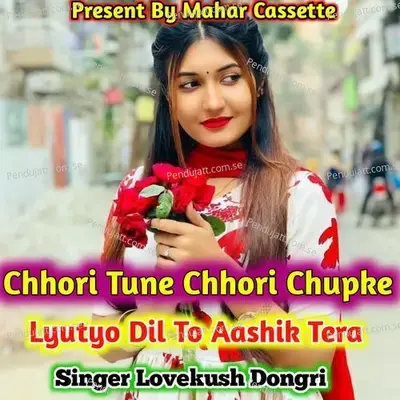 Chhori Tune Chhori Chupke Lyutyo Dil To Aashik Tera - Lovekush Dungri