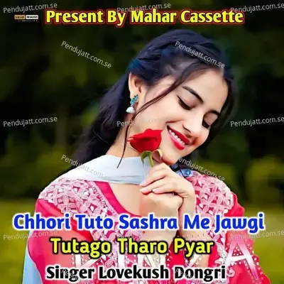Chhori Tuto Sashra Me Jawgi Tutago Tharo Pyar - Lovekush Dungri