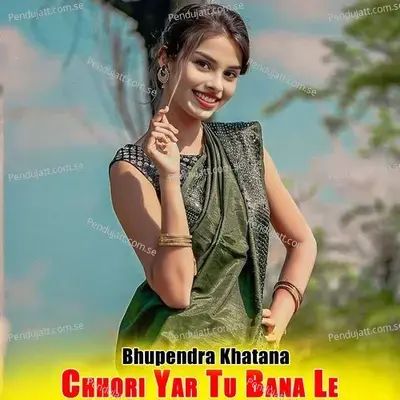 Chhori Yar Tu Bana Le - Bhupendra Khatana album cover 