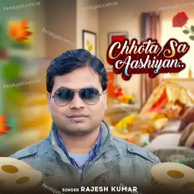 Chhota Sa Aashiyan - Rajesh Kumar album cover 