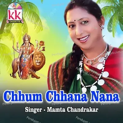 Chhum Chhana Nana - Mamta Chandrakar